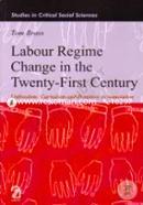 Labour Regime Change in the Twenty-First Century: Unfreedom, Capitalism and Primitive Accumulation 
