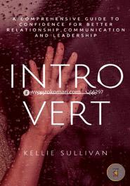 Introvert: A Comprehensive Guide to Confidence for Better Relationship,communication, and Leadership