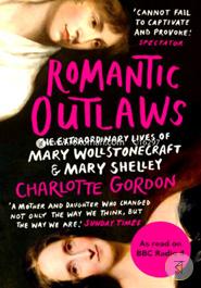 Romantic Outlaws: The Extraordinary Lives of Mary Wollstonecraft and Mary Shelley image