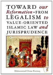 Toward Our Reformation from Legalism to Value-oriented Islamic Law and Jurisprudence