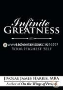 Infinite Greatness: How to Reach Your Highest Self