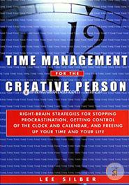 Time Management for the Creative Person: Right-Brain Strategies for Stopping Procrastination, Getting Control of the Clock and Calendar, and Freeing Up Your Time and Your Life