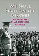 We Shall Fight on the Beaches: The Speeches That Inspired History