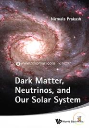 Dark Matter, Neutrinos and Our Solar System