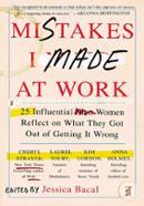 Mistakes I Made at Work (25 Influential Women Reflect on What They Got Out of Getting It Wrong)