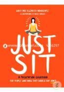 Just Sit: A Meditation Guidebook for People Who Know They Should But Donot
