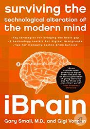 iBRAIN : Surviving the Technological Alteration of the Modern Mind 