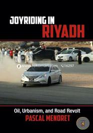 Joyriding in Riyadh: Oil, Urbanism, and Road Revolt (Cambridge Middle East Studies)