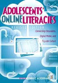 Adolescents' Online Literacies: Connecting Classrooms, Digital Media, and Popular Culture
