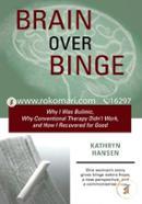 Brain Over Binge: Why I Was Bulimic, Why Conventional Therapy Didn't Work, and How I Recovered for Good