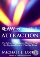 Law of Attraction: The Science of Attracting More of What You Want and Less of What You Don't