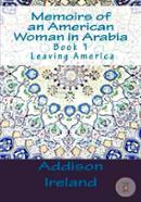 Memoirs of an American Woman in Arabia: Leaving America: Volume 1
