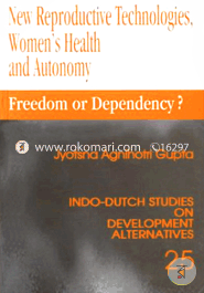 New Reproductive Technologies, Women`S Health And Autonomy : Freedom Or Dependency? : Volume 25 