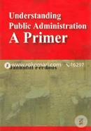 Understanding Public Administration A Primer