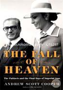 The Fall of Heaven: The Pahlavis and the Final Days of Imperial Iran 
