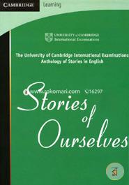Stories of Ourselves: The University of Cambridge International Examinations Anthology of Stories in English (Cambridge Learning)