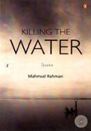 Killing the Water ( 17 Short Stories ) 