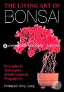 The Living Art of Bonsai: Principles and Techniques of Cultivation and Propagation