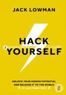 Hack Yourself: Unlock your hidden potential and release it to the world