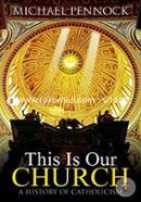 This Is Our Church: A History of Catholicism 