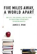 Five Miles Away, A World Apart: One City, Two Schools, and the Story of Educational Opportunity in Modern America