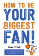 How to Be Your Biggest Fan: The Value and Power of High Self-Esteem