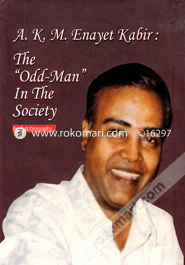 A. K. M. Enayet Kabir : The 'Odd-Man' In The Society An Autobiography 