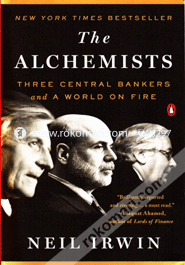 The Alchemists: Three Central Bankers and a World on Fire 