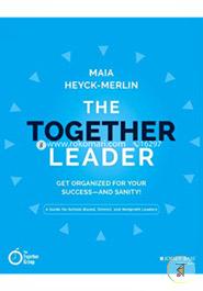 The Together Leader: Get Organized for Your Success - and Sanity!