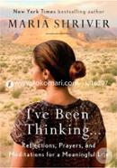 I've Been Thinking .: Reflections, Prayers, and Meditations for a Meaningful Life