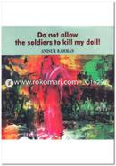 Do Not Allow The Soldiers to Kill My Doll!