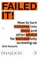 Failed It!: How to turn mistakes into ideas and other advice for successfully screwing up