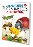 221 Amazing Bugs and Insects Encyclopedia