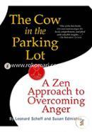 The Cow in the Parking Lot: A Zen Approach to Overcoming Anger 