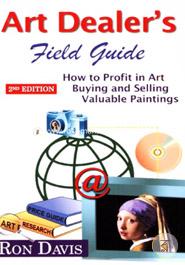 Art Dealer's Field Guide : How to Profit in Art Buying and Selling Valuable Paintings