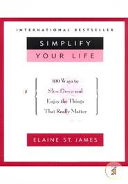 Simplify Your Life: 100 Ways to Slow Down and Enjoy the Things That Really Matter 