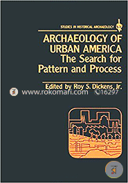 Archaeology of Urban America: Search for Pattern and Process (Studies in Historical Archaeology) 