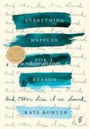 Everything Happens for a Reason: And Other Lies I love Loved