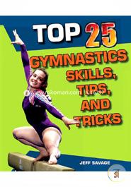 Top 25 Gymnastics Skills, Tips, and Tricks (Top 25 Sports Skills, Tips, and Tricks)