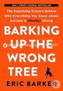 Barking Up the Wrong Tree:The Surprising Science Behind Why Everything You Know About Success Is (Mostly) Wrong