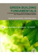 Green Building Fundamentals A Concise Summary of Leed(R) Building Certification and Professional Accreditation Systems