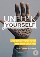 Unfuck Yourself: Get Out of Your Head and into Your Life