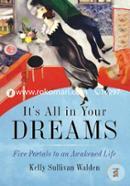 It's All in Your Dreams: How to Interpret Your Sleeping Dreams to Make Your Waking Dreams Come True