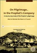 On Pilgrimage in the Prophet's Company (A Step By Step Study of the Prophet's Pilgrimage)