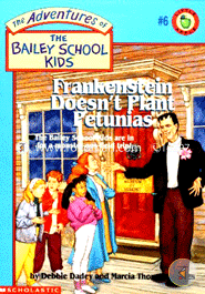 Frankenstein Doesn't Plant Petunias (Bailey School Kids - 6)