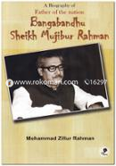 A Biography of Father of The Nation Bangabandhu Sheikh Mujibur Rahman