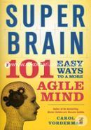 Super Brain: 101 Easy Ways to a More Agile Mind