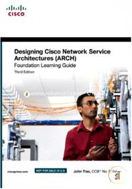 Designing Cisco Network Service Architectures (ARCH) Foundation Learning Guide