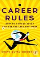 Career Rules : How to Choose Right and Get The Life You Want