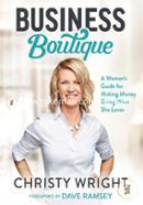 Business Boutique: A Woman's Guide for Making Money Doing What She Loves 